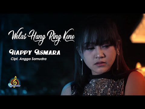 , title : 'HAPPY ASMARA - WELAS HANG RING KENE (Official Music Video)'