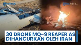 AS Alami Kemunduran Signifikan, 30 Drone MQ-9 Reaper Dilenyapkan Iran dengan Ditembak Jatuh & Hancur