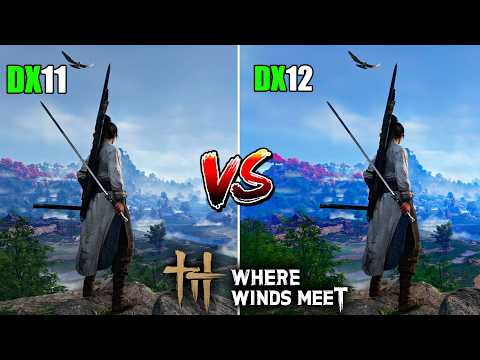 Where Winds Meet DX12 vs DX11 | DX11 vs DX12 Where Winds Meet