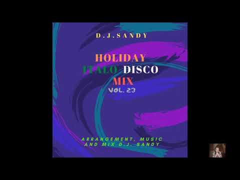 D J Sandy  Holiday Italo Disco Max Mix  vol  23