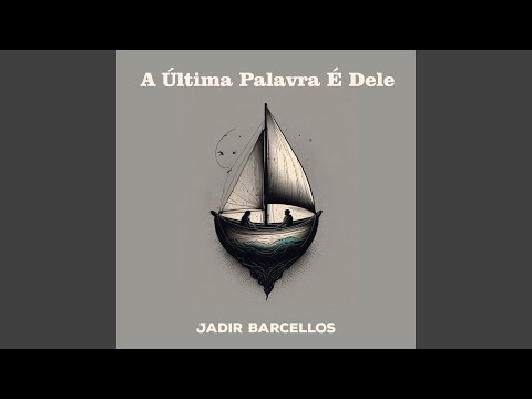 A Última Palavra É Dele - Jadir Barcellos