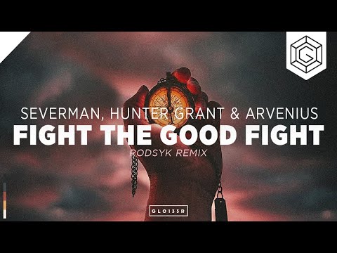 Severman, Hunter Grant & Arvenius - Fight The Good Fight (Rodsyk Remix)