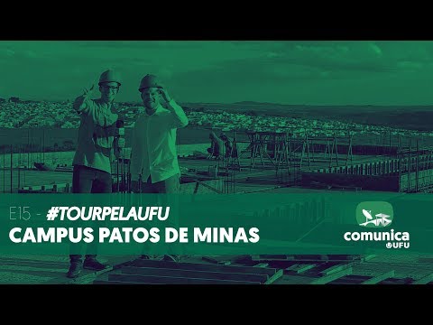 Comunica UFU - E15 - #TourPelaUFU - Campus Patos de Minas