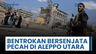 Bentrokan Bersenjata Pecah dan Terjadi di Wilayah Aleppo Utara, SDF Bentrok dengan Faksi Damaskus