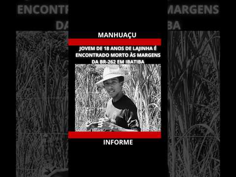 JOVEM DE 18 ANOS DE LAJINHA É ENCONTRADO MORTO ÀS MARGENS DA BR 262 EM IBATIBA