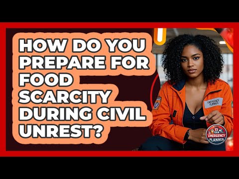 How Do You Prepare For Food Scarcity During Civil Unrest? - Your Emergency Planner
