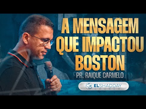 A MENSAGEM QUE IMPACTOU BOSTON I PR RAIQUE CARMELO | El Shadday Church