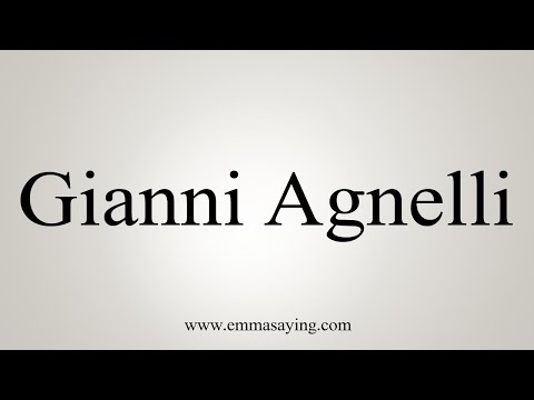 How To Say Gianni Agnelli