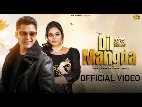 DIL MANGDA (OFFICIAL VIDEO)| FEROZ KHAN | GURLEZ AKHTAR |NEW PUNJABI SONG 2024 | BEAT SONG |KM MUSIC