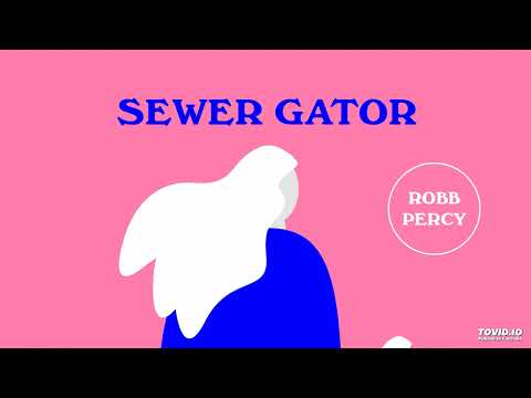 Robb Percy - Sewer Gator (Prod. iLLiam)