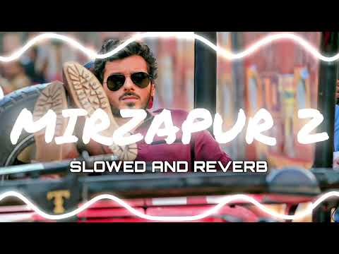MIRZAPUR -2 __| SLOWED AND REVERB | ___ZONE X ___SUBODH SU2
