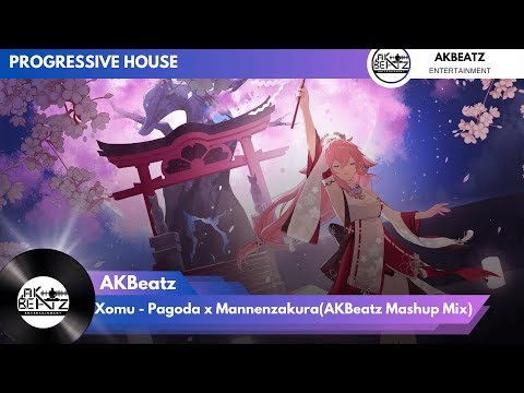 @Xomu - Pagoda (Feat.Admist) x Mannenzakura (AKBeatz Mashup Mix)