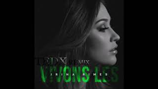 Irina Rimes - Vivons Les (TedX Remix)