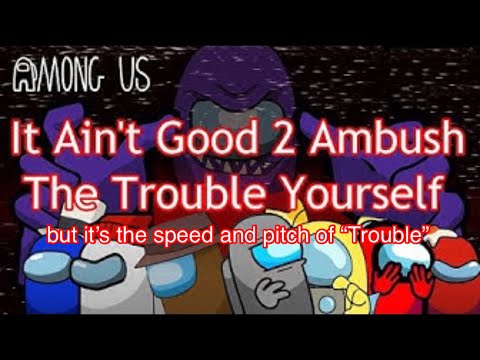 It Ain’t Good 2 Ambush The Trouble Yourself (T Version)