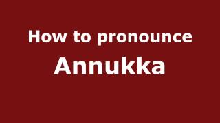 How to pronounce Annukka