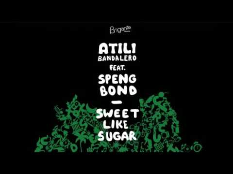 Atili Bandalero   Sweet like Sugar Ft  Spend Bong