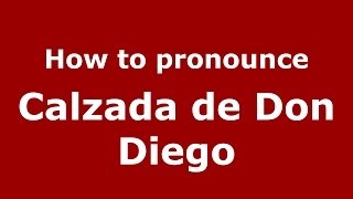How to pronounce Calzada De Don Diego