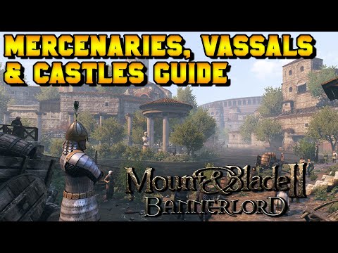 Mercenaries, Vassals & Castles Guide - Mount & Blade 2: Bannerlord