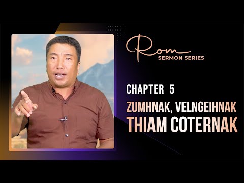 Rom 5 || Zumhnak, Velngeihnak, Thiam Coternak || Rev. Dr. Tuan Peng Thang