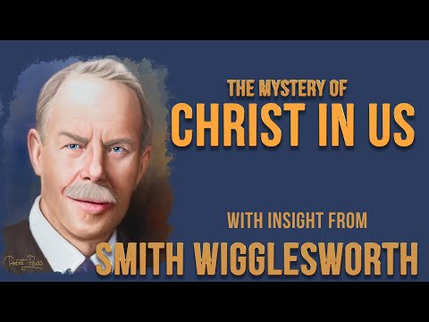 Smith Wigglesworth's Insight Into Christ In Us  the Hope of Glory