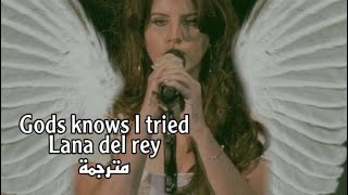 God knows I tried - Lana Del Rey مترجمة