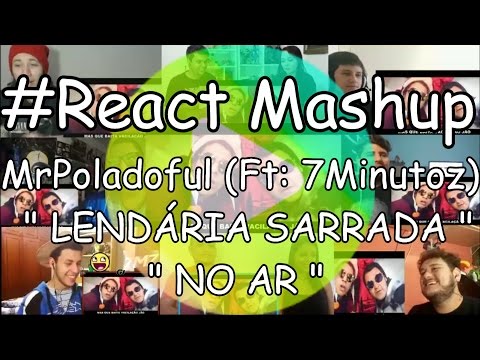 #React Mashup: MrPoladoful (ft. 7Minutoz) " LENDÁRIA SARRADA NO AR  "