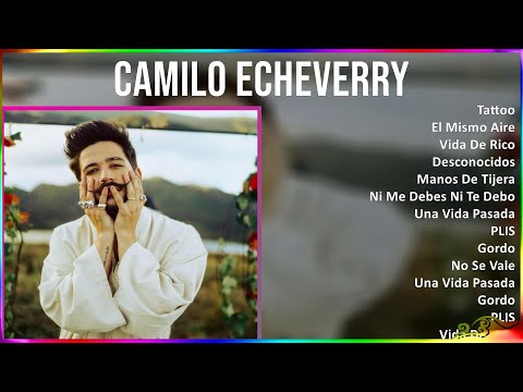 Camilo Echeverry 2024 MIX Best Songs - Tattoo, El Mismo Aire, Vida De Rico, Desconocidos