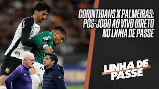 CORINTHIANS X PALMEIRAS: PÓS-JOGO AO VIVO NO LINHA DE PASSE