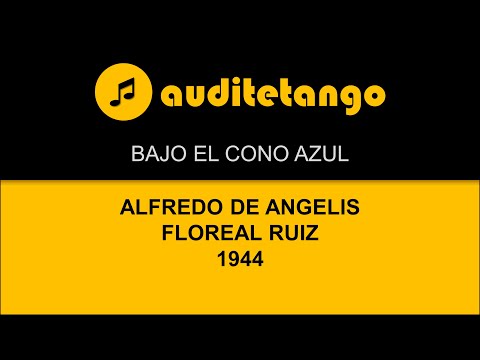 BAJO EL CONO AZUL - ALFREDO DE ANGELIS - FLOREAL RUIZ - 1944 - TANGO CANTATO