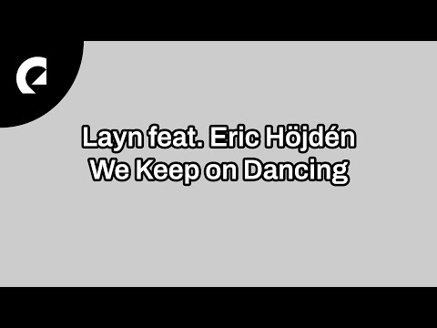 Layn feat. Eric Höjdén - We Keep on Dancing