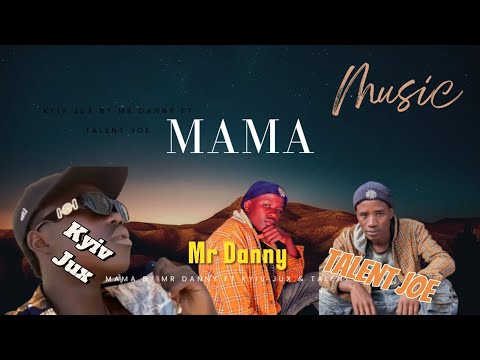 MAMA-_-by-_-KYIV Jux__Mr Danny_-_Talent Joe-_-(official __-_rylics_282k