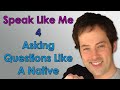 Speak Like Me - 4 - Asking Questions