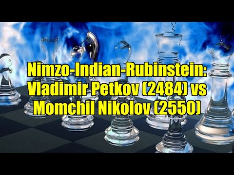Nimzo-Indian-Rubinstein: Vladimir Petkov (2484) vs Momchil Nikolov (2550)