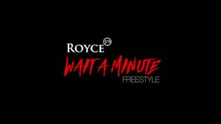 Royce 5&#39;9 - Wait a Minute Freestyle  NEW 2017