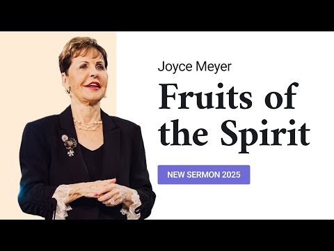 Joyce Meyer - New Sermon 2025, Fruits of the Spirit