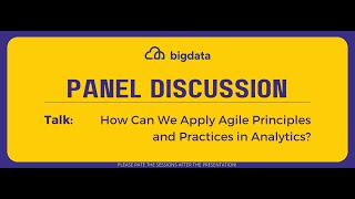 Panel Discussion | How Can We Apply Agile Principles and Practices in Analytics?