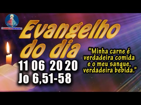 EVANGELHO DO DIA 11/06/2020, COM REFLEXÃO. Evangelho (Jo 6,51-58)