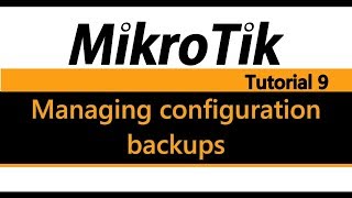 MikroTik Tutorial 9 - Managing configuration backups