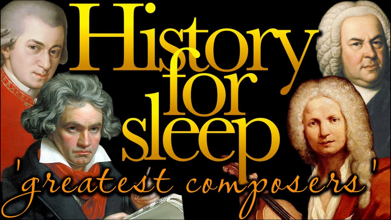 💤History For Sleep💤'The Greatest Composers'💤Bedtime Story For Grown Ups💤Sleep Story