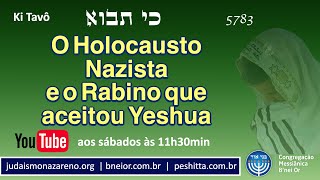 O Holocausto Nazista e o Rabino que aceitou Yeshua (Ki Tavô)