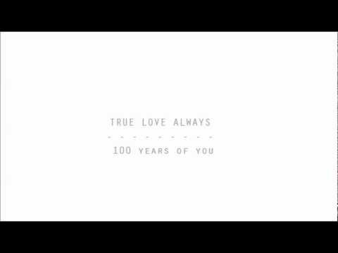 TRUE LOVE ALWAYS - 100 years of you