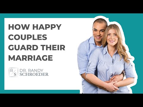 HOW HAPPY COUPLES GUARD THEIR MARRIAGE - Dr. Randy Schroeder