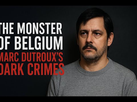 THE MONSTER OF BELGIUM – MARC DUTROUX’S DARK CRIMES