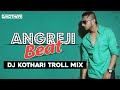 Angreji Beat Troll Mix DJ Kothari X Shameless Mani