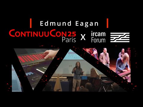 ContinuuCon at IRCAM Forum 2025-  Edmund Eagan