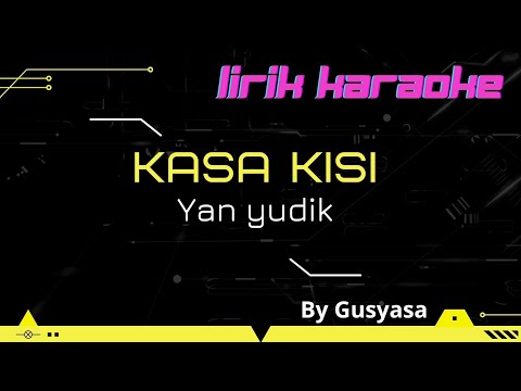 kasa kisi lirik karaoke Yan yudik by Gusyasa
