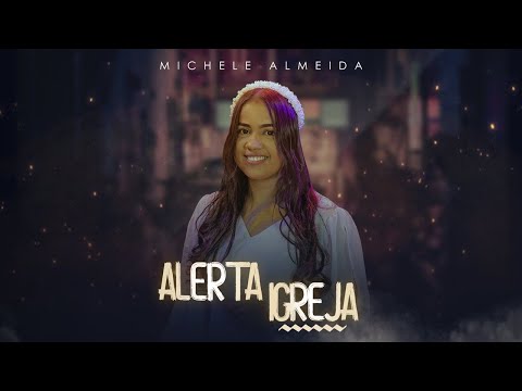 Michele Almeida | Alerta Igreja [Clipe Oficial]
