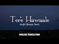 Tere Hawaale (Arijit Shreya Duet) - English Translation | Laal Singh Chaddha