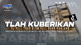 Download lagu DJ TRAP TLAH KUBERIKAN - REPUBLIK•SLOW TRAP INDO TERBARU FULL BASS PANJANG || DCD PROJECT mp3