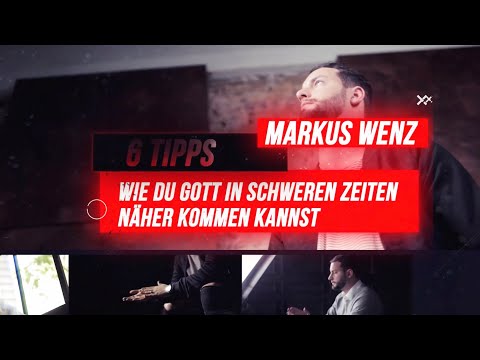 Wie du Gott in schweren Zeiten näher kommen kannst - Markus Wenz